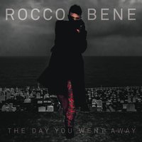 The Day You Went Away - Rocco Bene