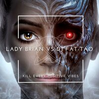 Kill Every Positive Vibe - Lady Brian & FAT-TAO