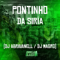 Pontinho da Siría - DJ Abravanell & Dj Magro