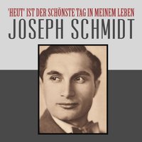 'Heut' ist Der Schönste Tag In Meinem Leben - Joseph Schmidt