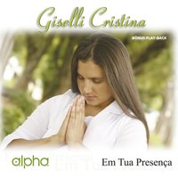 Em Tua Presença - Giselli Cristina