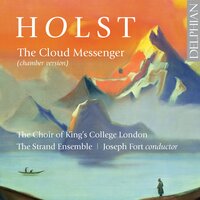 The Cloud Messenger, Op. 30, H. 111: Chorus (Moderato maestoso) – Vivace - The Choir of King's College London & Joseph Fort & Густав Холст