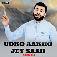 Uoko Aakho Jey Saah - abid ali