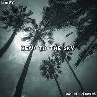 Head To The Sky - Loopy