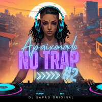 Apaixonado no Trap #2 - DJ SAPÃO ORIGINAL