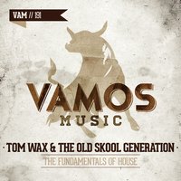 The Fundamentals of House - Tom Wax & The Old Skool Generation