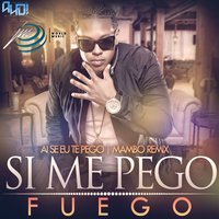 Si Me Pego - Fuego