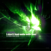 I Don't Feel Safe With You - Emi & Green Matter