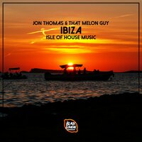 Ibiza (Isle of House Music) - Jon Thomas & That Melon Guy & DJ Pondy