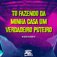 To Fazendo da Minha Casa um Verdadeiro Puteiro - MC Delux & CLUB DA DZ7 & DJ Negritto