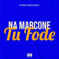 Na Marcone Tu Fode - DJ Pablo RB & Vitu Único & MC Dobella