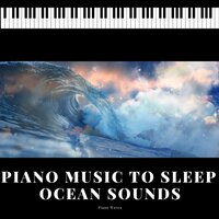 Piano Music to Sleep 18 - Piano Waves