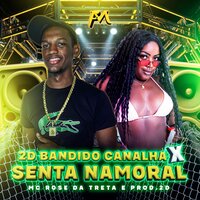 2D Bandido Canalha X Senta Namoral - Mc Rose Dá Treta & PROD. 2D
