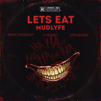 Lets Eat - Mudlyfe & Bmoe TheGreat & C-Money & Otm Bandz