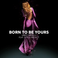 Born to Be Yours - James Farrelli & Style Project
