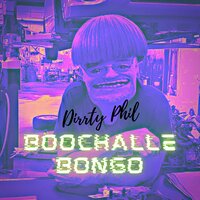 Bochalle Bongo - Dirrty Phil