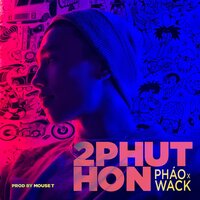 2 Phút Hơn - Pháo & wack