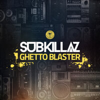 Ghetto Blaster - Sub Killaz