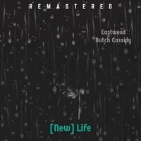 New Life - Eastwood & Butch Cassidy & Sabastion100 & Eastwood, Butch Cassidy feat. Sabastion100