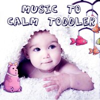 Music to Calm Toddler, Relax and Take a Deep Breath - Calm Baby Music Land