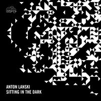 Sitting in the Dark - Anton Lanski