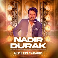 Gemileri Yakarım - Nadir Durak