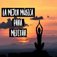La mejor música para meditar - Meditacion