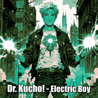 Electric Boy - Dr. Kucho!