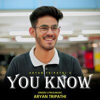 You Know - Aryan Tripathi