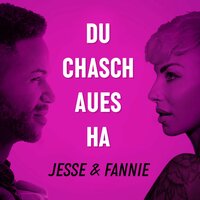 Du chasch aues ha - Jesse & FANNIE