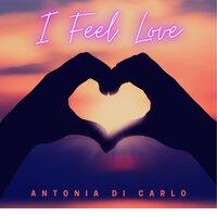 I Feel Love - Antonia Di Carlo & Shawn Barry
