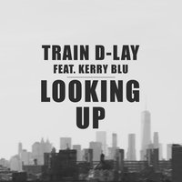 Looking Up - TRAIN D-LAY