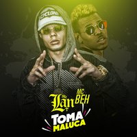 Toma maluca - MC Lan & Beh