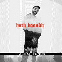 Hath Baandh - Talhah Yunus