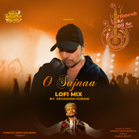 O Sajnaa - Sawai Bhatt & Himesh Reshammiya & Devashish Korani