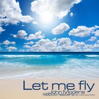 Let Me Fly - John Modena And Bootmasters Feat Med Lawrence & Bootmasters & John Modena & Med Lawrence