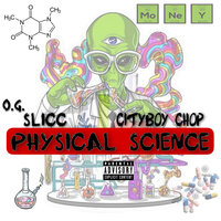 Physical Science - Cityboy Chop & OG Slicc