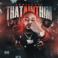 That Ain't Him - Skrilla49