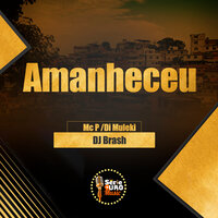 Amanheceu - Di Muleki & MC P & Dj Brash