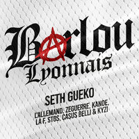Barlou Lyonnais - Seth Gueko & L'allemand & KYZI & ZeGuerre & La F & STOS
