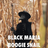 Black Maria - Boogie Snail