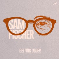 Getting Older - Sam Fischer