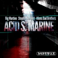 Acid S. Marine - Big Martino & Stephan Barbieri & Aliens Bad Brothers
