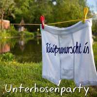Unterhosenparty - Weißwurscht is