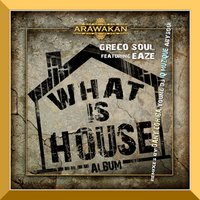 What is House - Greco Soul & Eaze