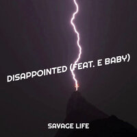 Disappointed - Savage Life & E Baby