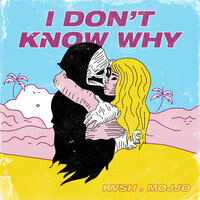 I Don't Know Why - KVSH & MOJJO