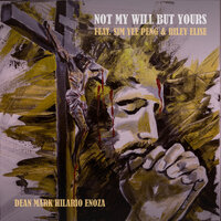 Not My Will but Yours - Dean Mark Hilario Enoza & Sim Yee Peng & Riley Elise