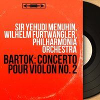 Concerto pour violon No. 2 in B Major, Sz. 112: III. Allegro molto - Philharmonia Orchestra & Sir Yehudi Menuhin & Бела Барток