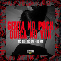 Senta no Pock, Quica no Vuk - MC Gw & MC PR & DJ KM & Gangstar Funk
